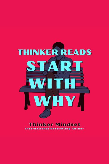 Thinker Reads Start With Why - How to Find Your Why and Dare to Lead a Purpose Driven Life in 3 Steps Even If You’re Starting From Zero - cover