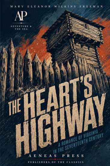 The Heart's Highway - A Romance of Virginia in the Seventeenth Century - cover