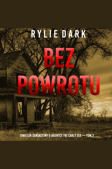 Bez powrotu (Thriller sensacyjny o agentce FBI Carly See — Tom 2) - Cyfrowa narracja przy użyciu syntezowanego głosu - cover