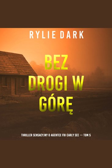 Bez drogi w górę (Thriller sensacyjny o agentce FBI Carly See — Tom 5) - Cyfrowa narracja przy użyciu syntezowanego głosu - cover