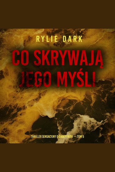 Co skrywają jego myśli (Thriller sensacyjny o Casey Faith — Tom 5) - Cyfrowa narracja przy użyciu syntezowanego głosu - cover