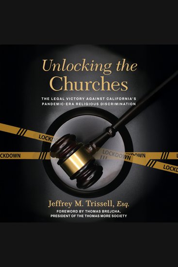 Unlocking the Churches - The Legal Victory Against California's Pandemic-Era Religious Discrimination - cover