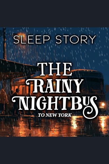 Rainy Night Bus to New York The: Sleep Story - cover