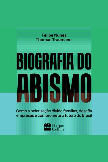 Biografia do abismo - Como a polarização divide famílias desafia empresas e compromete o futuro do Brasil - cover