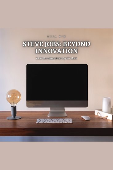 Steve Jobs: Beyond Innovation - A Life That Changed the Way We Think - cover