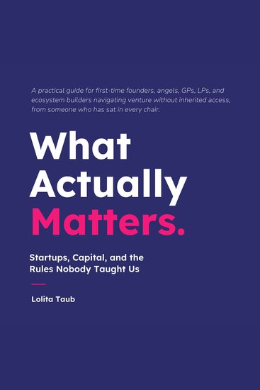 What Actually Matters: - Startups Capital and The Rules Nobody Taught Us - cover