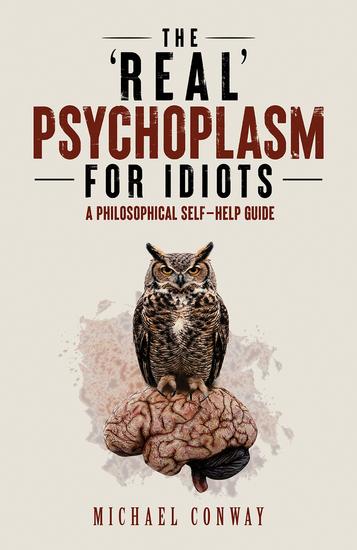 The 'Real' Psychoplasm for Idiots - A Philosophical Self-Help Guide - cover
