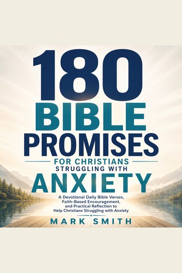 180 Bible Promises for Christians Struggling with Anxiety - A Devotional Daily Bible Verses Faith-Based Encouragement and Practical Reflection to Help Christians Struggling with Anxiety - cover