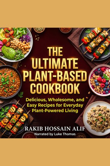 The Ultimate Plant-Based Cookbook - Delicious Wholesome and Easy Recipes for Everyday Plant-Powered Living - cover