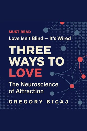 Three Ways to Love - The Neuroscience of Attraction - cover