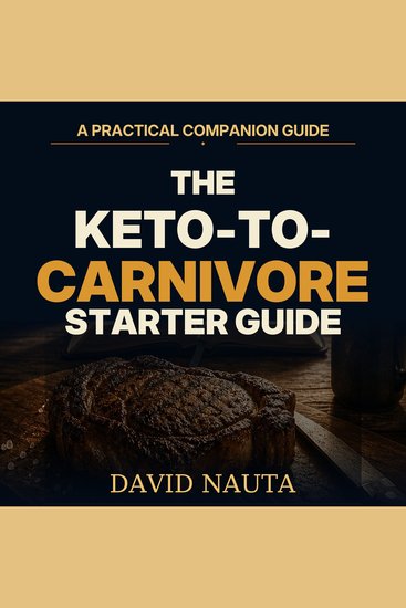The Keto-to-Carnivore Starter Guide - A Practical Companion Guide - cover
