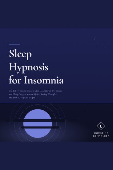 Sleep Hypnosis for Insomnia - Guided Hypnosis Session with Countdown Deepeners and Sleep Suggestions to Quiet Racing Thoughts and Stay Asleep All Night - cover
