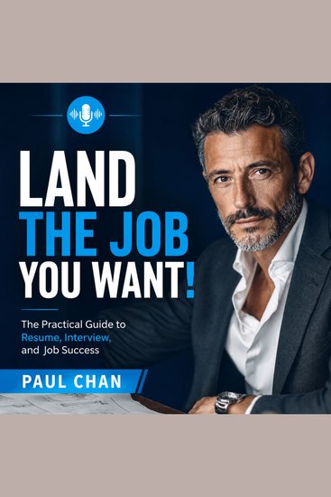 Land the Job You Want! - The Practical guide to Resume Interview and Job Success - cover