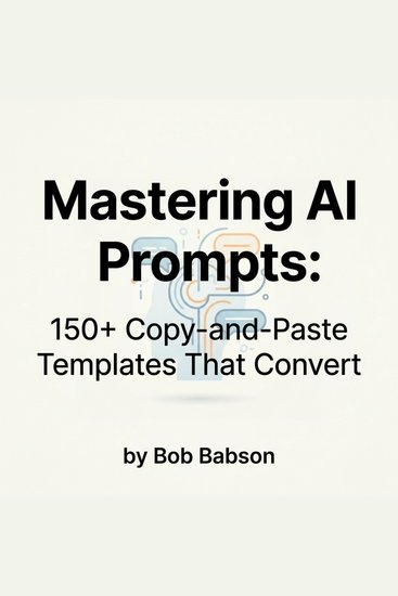 Mastering AI Prompts - 150+ Copy‑and‑Paste Templates That Convert - cover