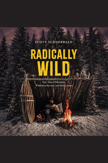 Radically Wild - True Tales of Wilderness Adventure Wilderness Survival and Hard Lessons - cover