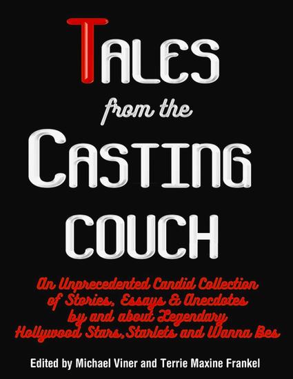 Tales from the Casting Couch - An Unprecedented Candid Collection of Stories Essays and Anecdotes by and about Legendary Hollywood Stars Starlets and Wanna-Bes - cover