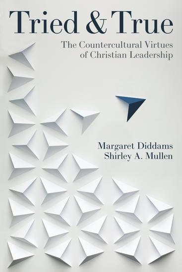 Tried and True - The Countercultural Virtues of Christian Leadership - cover