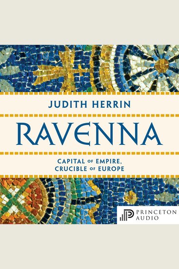 Ravenna - Capital of Empire Crucible of Europe - cover