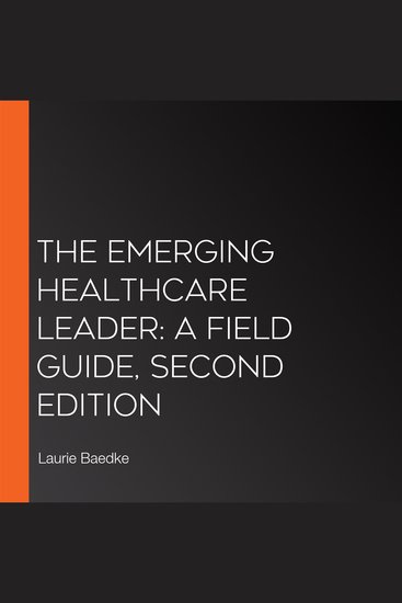 Emerging Healthcare Leader The: A Field Guide Second Edition - cover