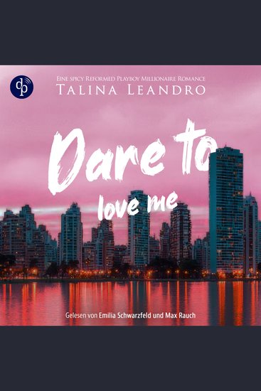 Dare to Love Me - Love the Millionaire-Reihe - Eine spicy Reformed Playboy Millionaire Romance Band 3 (Ungekürzt) - cover