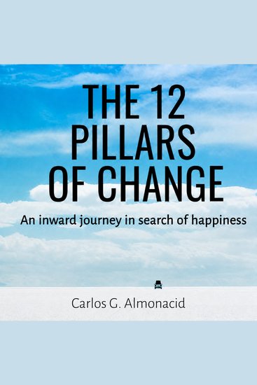 The 12 Pillars of Change - An inward journey in search of happiness - cover