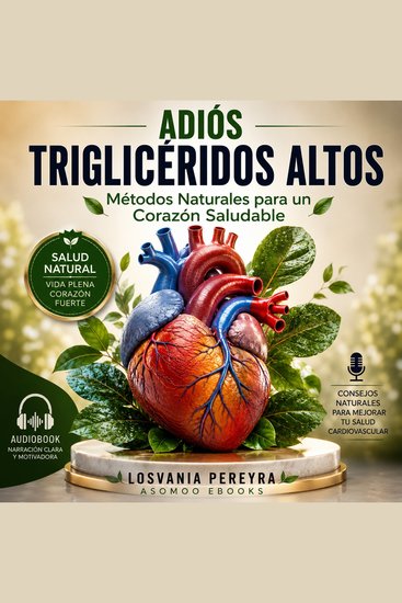 ADIÓS TRIGLICÉRIDOS ALTOS - Métodos Naturales para Bajar el Trigliceridos Altos y Tener un Corazón Saludable - cover