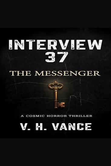 INTERVIEW 37: THE MESSENGER - A Cosmic Horror Thriller - cover