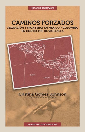 Caminos forzados - Migración y fronteras en México y Colombia en contextos de violencia - cover