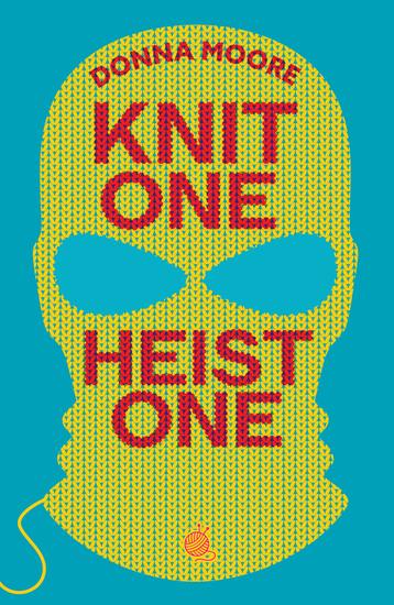 Knit One Heist One - A charming cosy mystery where crafty seniors stitch up the perfect plan - cover