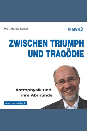 Zwischen Triumph und Tragödie - Astrophysik und ihre Abgründe - cover