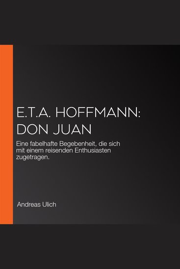ETA Hoffmann: Don Juan - Eine fabelhafte Begebenheit die sich mit einem reisenden Enthusiasten zugetragen - cover
