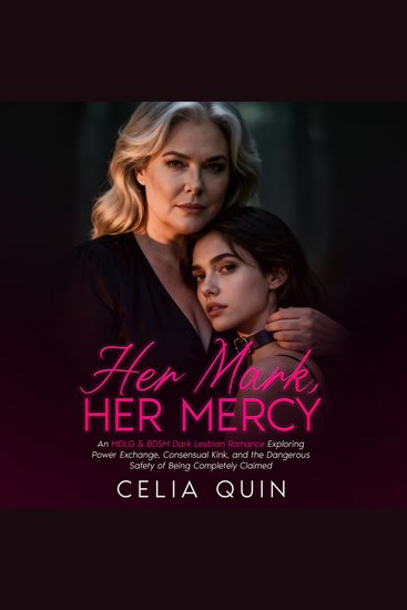 Her Mark Her Mercy - An MDLG & BDSM Dark Lesbian Romance Exploring Power Exchange Consensual Kink and the Dangerous Safety of Being Completely Claimed - cover