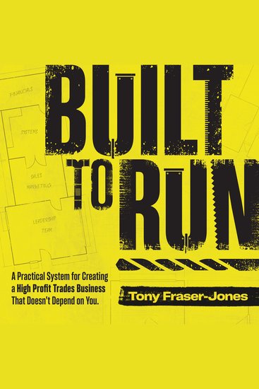 Built to Run - A Practical System for Creating a High Profit Trades Business That Doesn’t Depend on You - cover