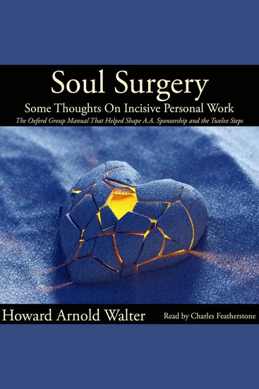 Soul Surgery: Some Thoughts On Incisive Personal Work - The Oxford Group Manual That Shaped AA Sponsorship and the Twelve Steps - cover