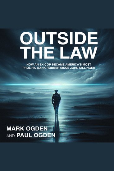 Outside The Law - How an Ex-Cop Became America's Most Prolific Bank Robber Since John Dillinger - cover