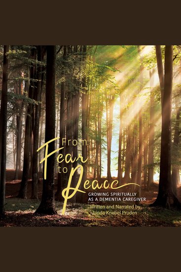 From Fear to Peace - Growing Spiritually as a Dementia Caregiver - cover
