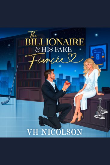 The Billionaire and His Fake Fiancée - A BRAND NEW fake engagement billionaire romance with an ex-pro hockey player and his best friend from VH Nicolson - cover