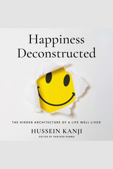Happiness Deconstructed - The Hidden Architecture of a Life Well Lived - cover