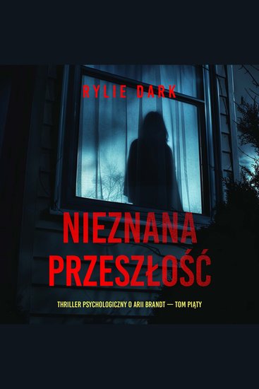 Nieznana przeszłość (Thriller psychologiczny o Arii Brandt — Tom piąty) - Cyfrowa narracja przy użyciu syntezowanego głosu - cover
