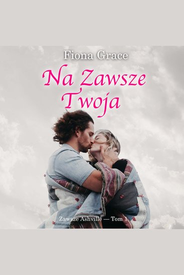 Na zawsze Twoja (Zawsze Ashville — Tom 1) - Cyfrowa narracja przy użyciu syntezowanego głosu - cover