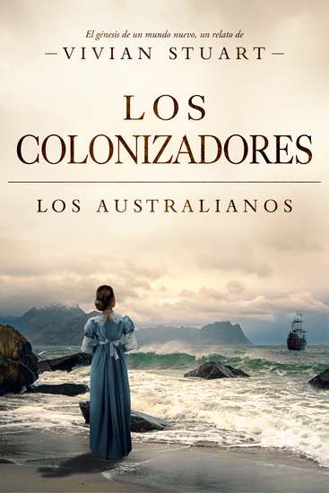 Los colonizadores: Los australianos 11 - Una saga épica que conquistará por igual a amantes de la novela histórica el romance y la aventura (Los australianos 11) - cover