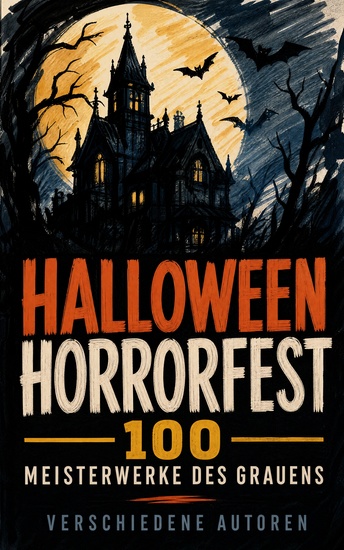 Halloween Horrorfest – 100 Meisterwerke des Grauens - Gothic-Klassiker Geistergeschichten und kosmischer Schrecken im literarischen Panorama - cover