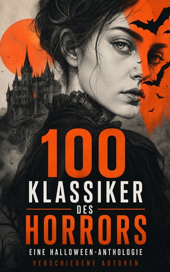 100 Klassiker des Horrors: Eine Halloween-Anthologie - Gotischer Schrecken Vampirgeschichten und kosmisches Grauen in unheimlichen Erzählungen - cover