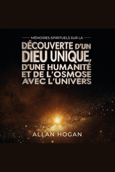 Mémoires Spirituels Sur La Découverte D'un Dieu Unique D'une Humanité Et De L'osmose Avec L'univers - cover