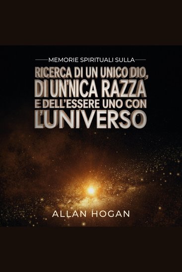 Memorie Spirituali Sulla Ricerca Di Un Unico Dio Di Un’unica Razza E Dell'essere Uno Con l'Universo - cover