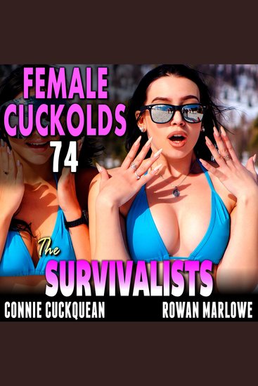 Survivalists The: Female Cuckolds 74 - An FFM Lesbian Cuckquean Cheating Husband Erotica Story - cover
