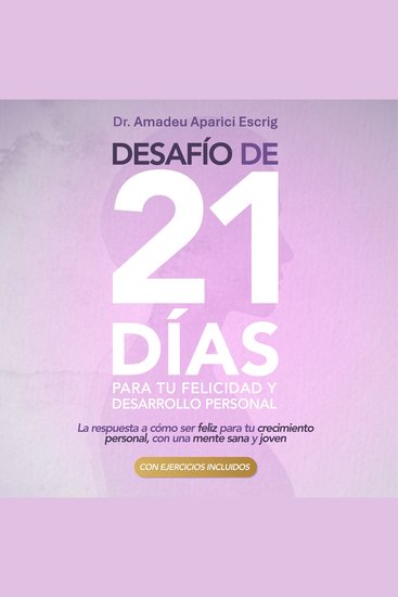 Desafío de 21 días para tu Felicidad y Desarrollo Personal - La respuesta a cómo ser feliz para tu crecimiento personal con una mente sana y joven - cover