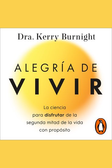 Alegría de vivir - La ciencia para disfrutar de la segunda mitad de la vida con propósito - cover