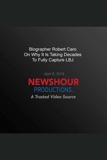 Biographer Robert Caro On Why It's Taking Decades To Fully Capture LBJ - cover