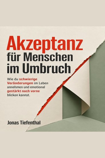 Akzeptanz für Menschen im Umbruch - Wie du schwierige Veränderungen im Leben annehmen und emotional gestärkt nach vorne blicken kannst - cover